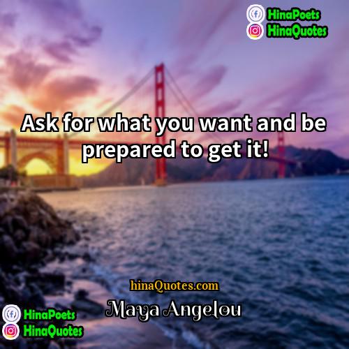 Maya Angelou Quotes | Ask for what you want and be